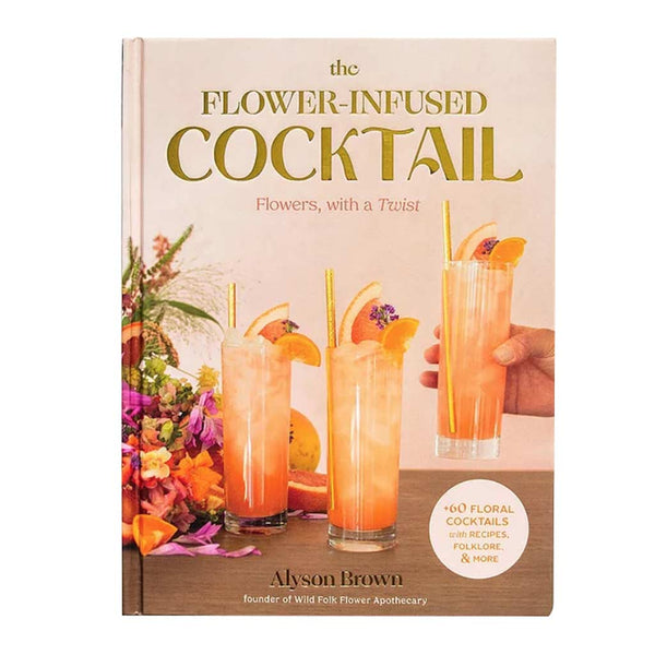 The Flower-Infused Cocktail Book
