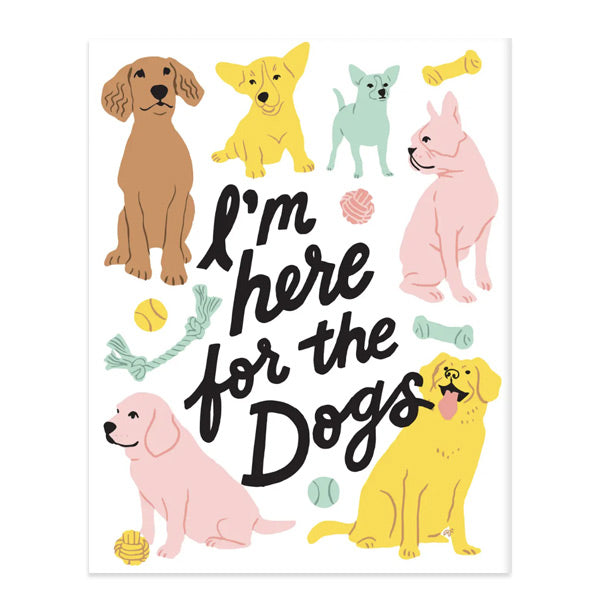 I'm Here for the Dogs Print