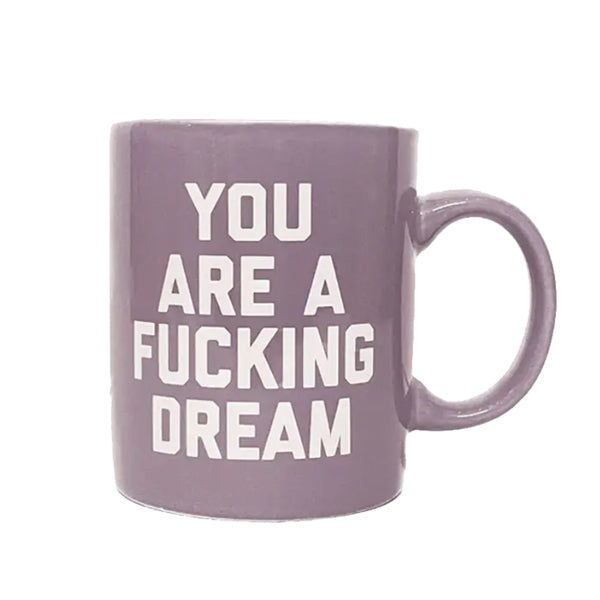 You Are a Fucking Dream Mug