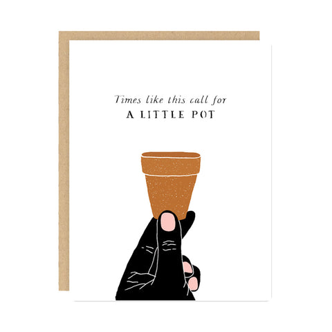 Times Like This Call For A Little Pot Card - City Bird 